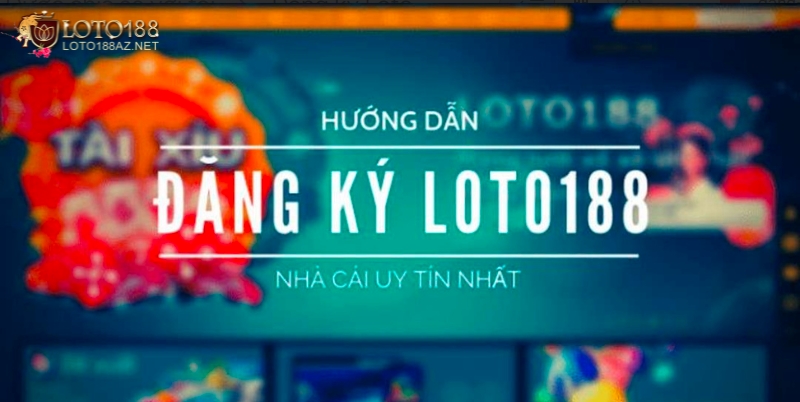 Hướng dẫn đăng ký tài khoản Loto188 dễ dàng