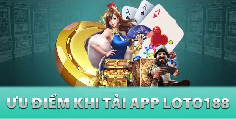 Những điểm đặc biệt hấp dẫn khi tải app Loto188